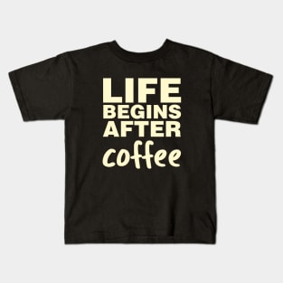 Life Begins After Coffee Kids T-Shirt